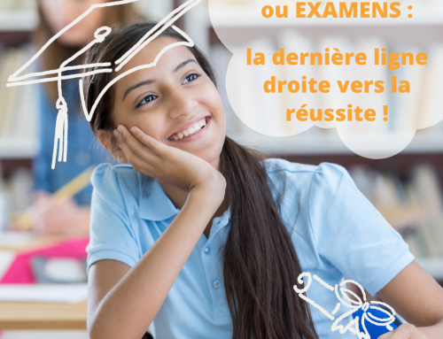 ANNEE SCOLAIRE ou EXAMENS : la dernière ligne droite vers la réussite !